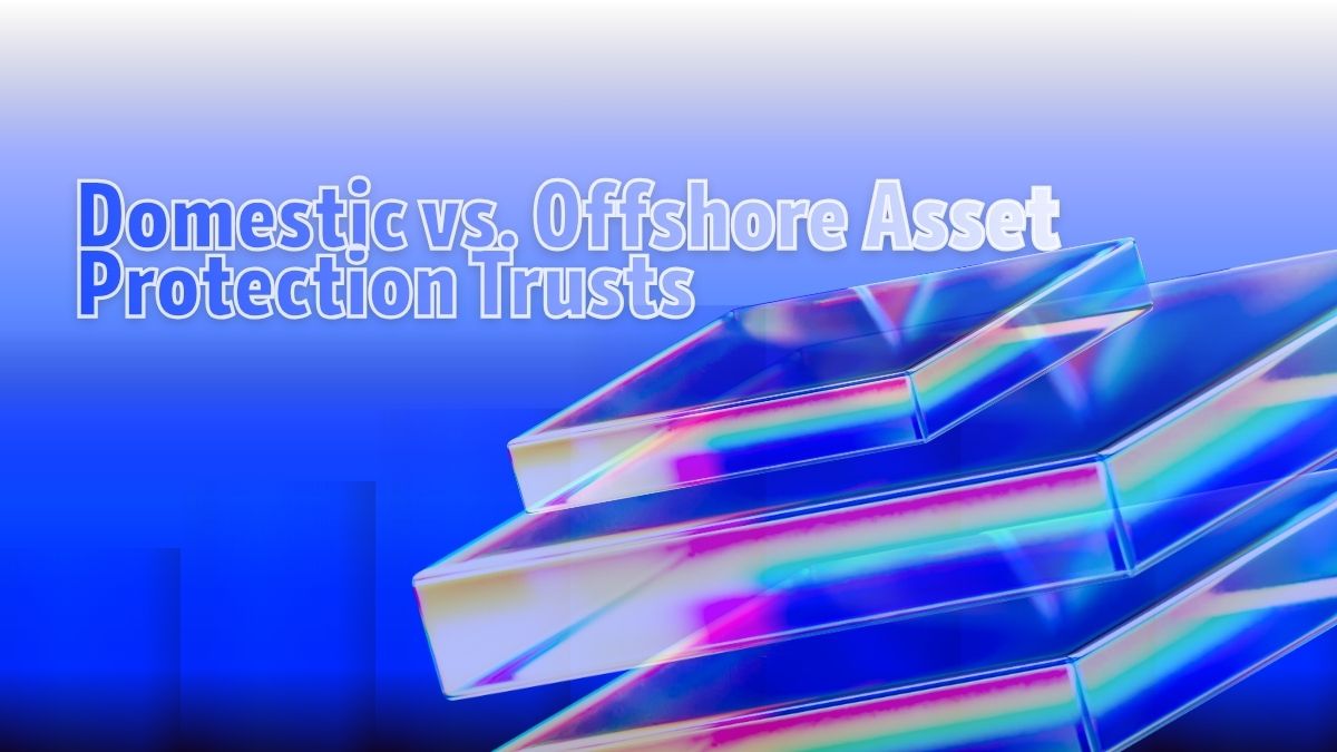 Domestic vs. Offshore Trusts