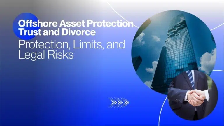 Offshore Asset Protection Trust and Divorce: Protection, Limits, and Legal Risks