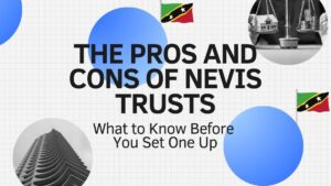 The Pros and Cons of Nevis Trusts
